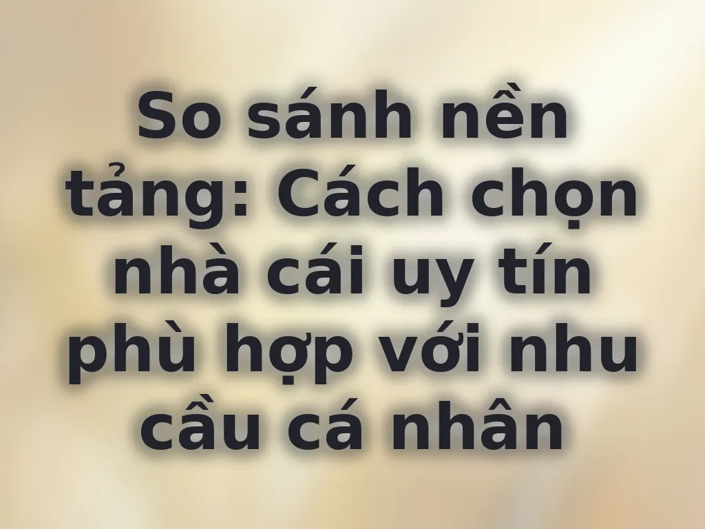 So sánh nền tảng