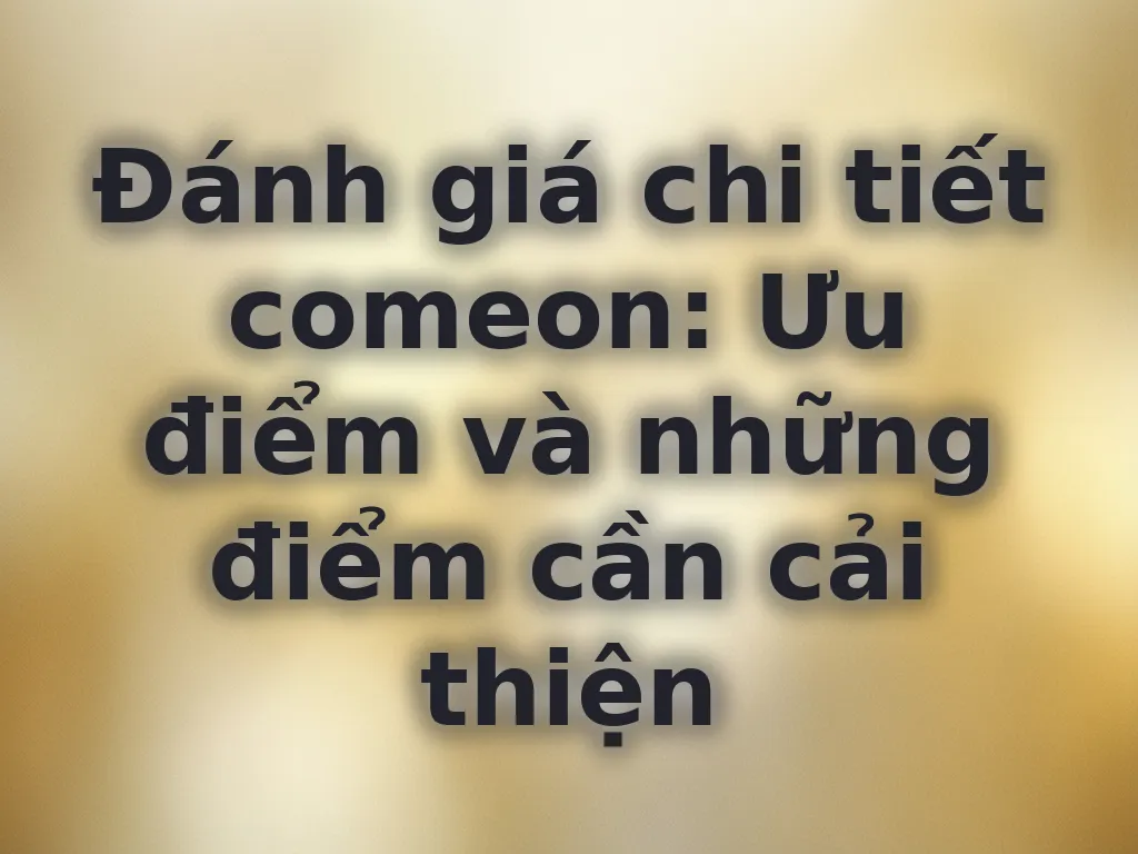 Đánh giá chi tiết comeon